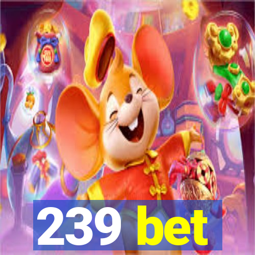 239 bet